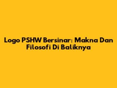 Logo PSHW Bersinar: Makna Dan Filosofi Di Baliknya