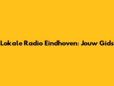 Lokale Radio Eindhoven: Jouw Gids