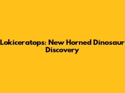Lokiceratops: New Horned Dinosaur Discovery