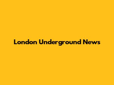 London Underground News