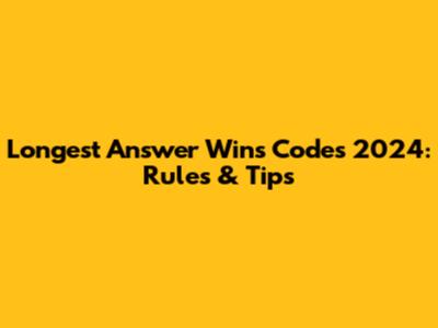 Longest Answer Wins Codes 2024: Rules & Tips