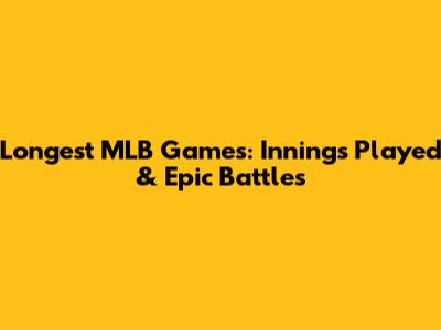 Longest MLB Games: Innings Played & Epic Battles