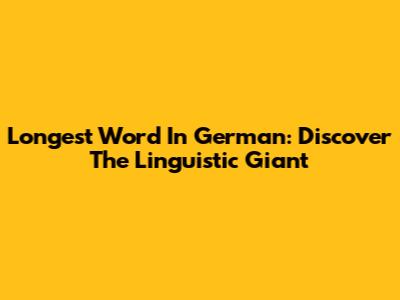 Longest Word In German: Discover The Linguistic Giant