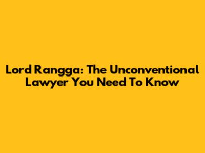 Lord Rangga: The Unconventional Lawyer You Need To Know