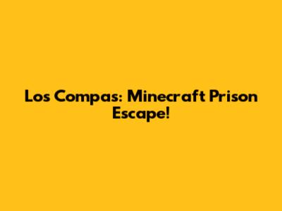 Los Compas: Minecraft Prison Escape!