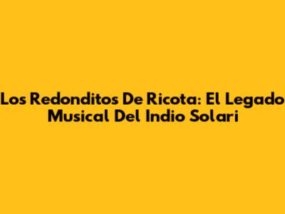 Los Redonditos De Ricota: El Legado Musical Del Indio Solari