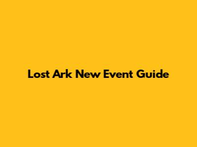 Lost Ark New Event Guide