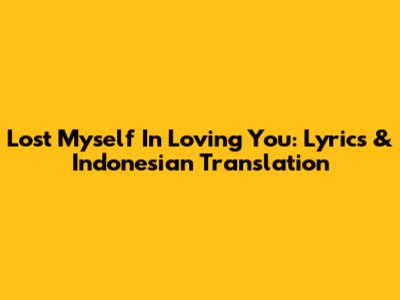 Lost Myself In Loving You: Lyrics & Indonesian Translation