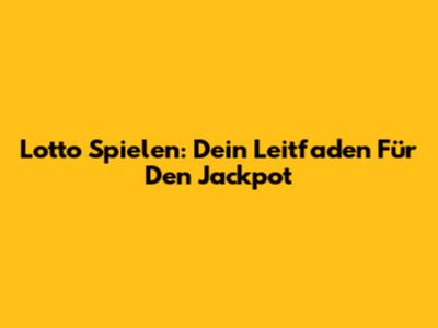 Lotto Spielen: Dein Leitfaden Für Den Jackpot