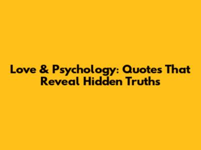 Love & Psychology: Quotes That Reveal Hidden Truths