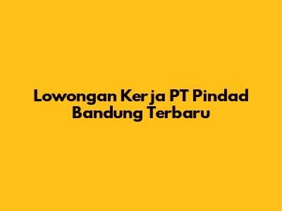 Lowongan Kerja PT Pindad Bandung Terbaru