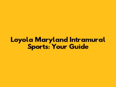 Loyola Maryland Intramural Sports: Your Guide