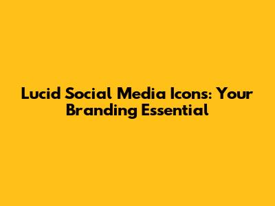 Lucid Social Media Icons: Your Branding Essential