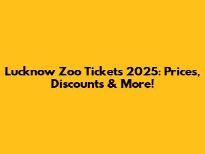 Lucknow Zoo Tickets 2025: Prices, Discounts & More!