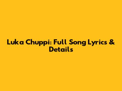 Luka Chuppi: Full Song Lyrics & Details