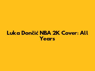 Luka Dončić NBA 2K Cover: All Years
