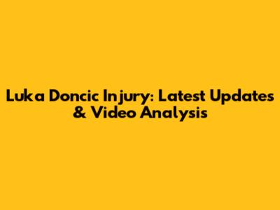 Luka Doncic Injury: Latest Updates & Video Analysis