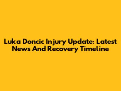 Luka Doncic Injury Update: Latest News And Recovery Timeline