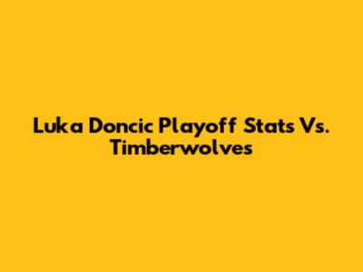 Luka Doncic Playoff Stats Vs. Timberwolves