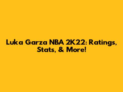 Luka Garza NBA 2K22: Ratings, Stats, & More!