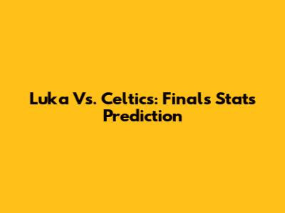 Luka Vs. Celtics: Finals Stats Prediction