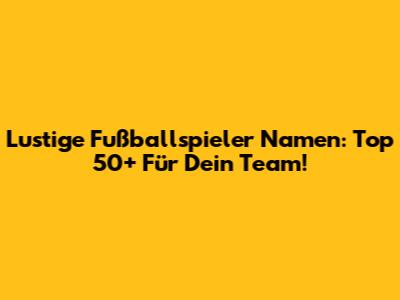 Lustige Fußballspieler Namen: Top 50+ Für Dein Team!