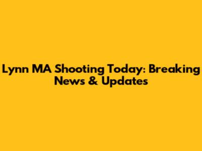 Lynn MA Shooting Today: Breaking News & Updates
