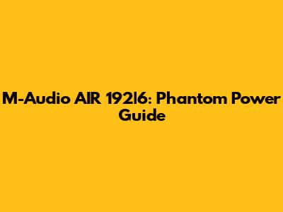 M-Audio AIR 192|6: Phantom Power Guide