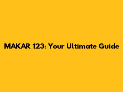 MAKAR 123: Your Ultimate Guide