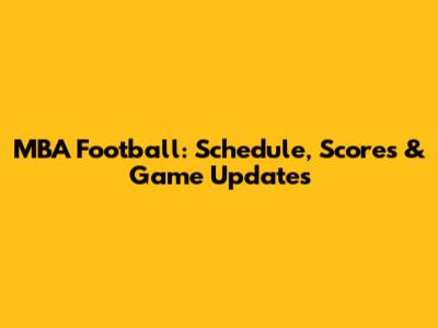 MBA Football: Schedule, Scores & Game Updates