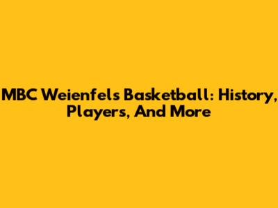 MBC Weienfels Basketball: History, Players, And More