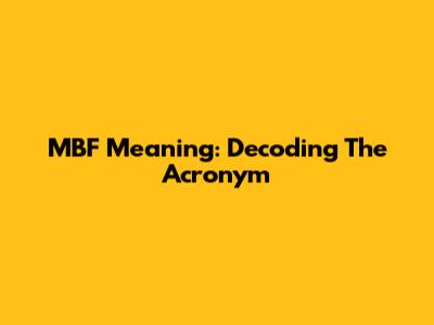MBF Meaning: Decoding The Acronym