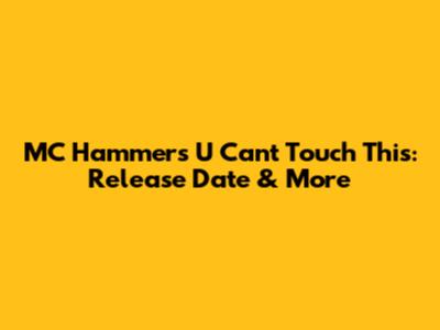 MC Hammer's U Can't Touch This: Release Date & More