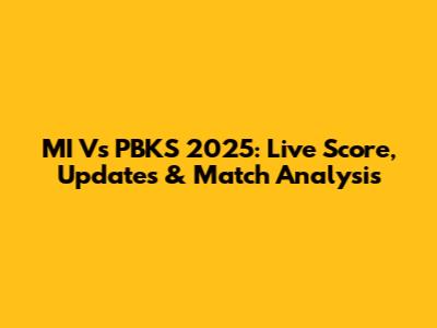 MI Vs PBKS 2025: Live Score, Updates & Match Analysis