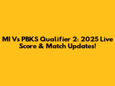 MI Vs PBKS Qualifier 2: 2025 Live Score & Match Updates!