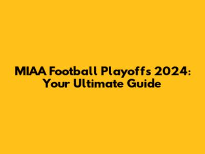 MIAA Football Playoffs 2024: Your Ultimate Guide