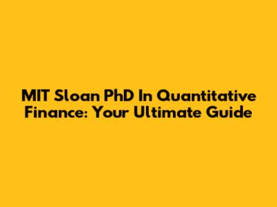 MIT Sloan PhD In Quantitative Finance: Your Ultimate Guide