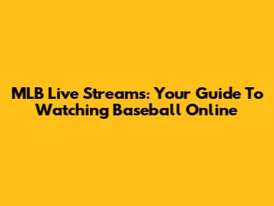 MLB Live Streams: Your Guide To Watching Baseball Online