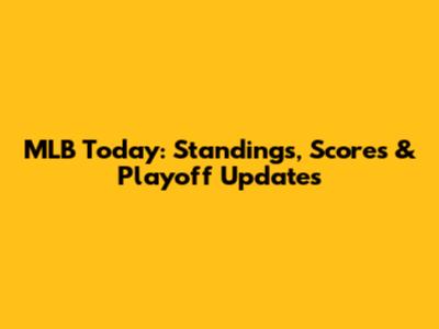 MLB Today: Standings, Scores & Playoff Updates