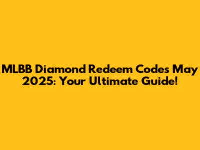MLBB Diamond Redeem Codes May 2025: Your Ultimate Guide!