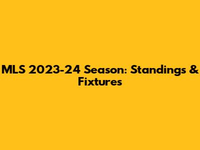 MLS 2023-24 Season: Standings & Fixtures