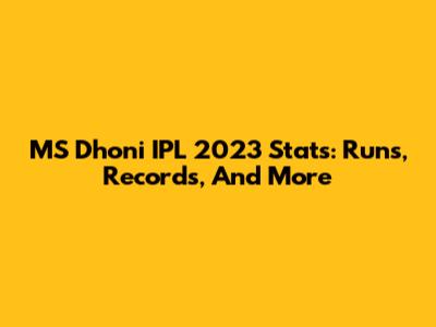 MS Dhoni IPL 2023 Stats: Runs, Records, And More