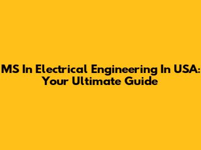 MS In Electrical Engineering In USA: Your Ultimate Guide