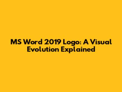 MS Word 2019 Logo: A Visual Evolution Explained