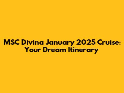 MSC Divina January 2025 Cruise: Your Dream Itinerary