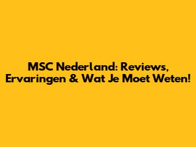 MSC Nederland: Reviews, Ervaringen & Wat Je Moet Weten!