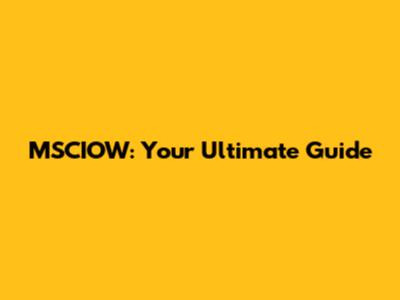 MSCIOW: Your Ultimate Guide