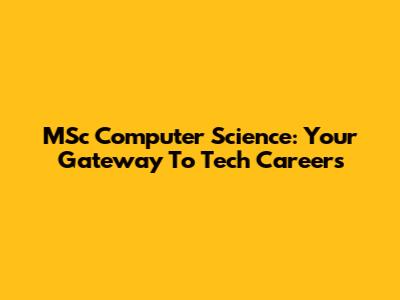 MSc Computer Science: Your Gateway To Tech Careers
