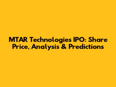 MTAR Technologies IPO: Share Price, Analysis & Predictions