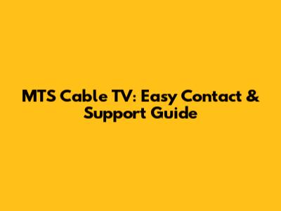 MTS Cable TV: Easy Contact & Support Guide